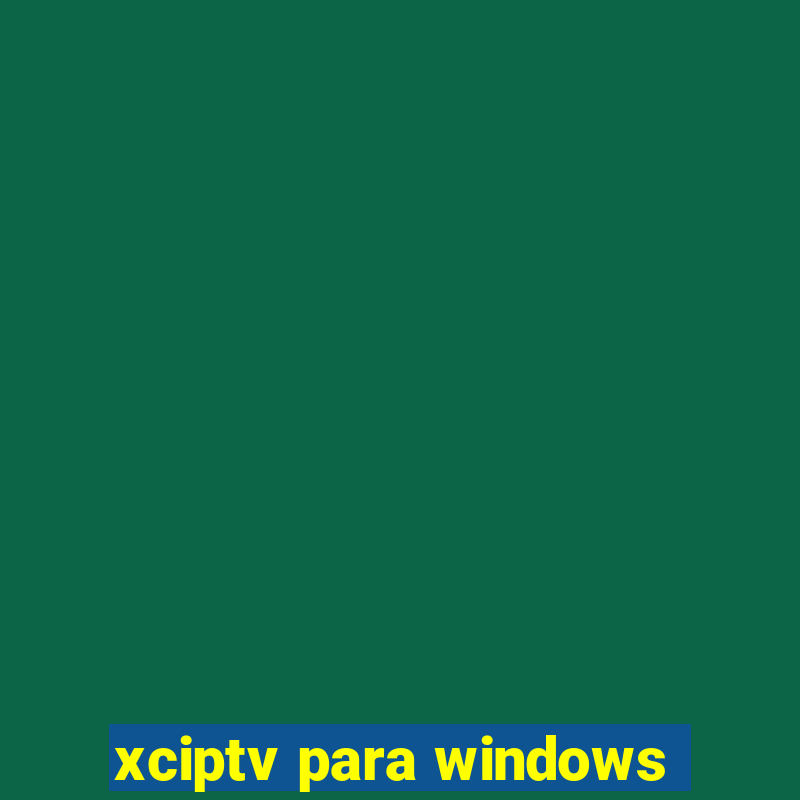 xciptv para windows